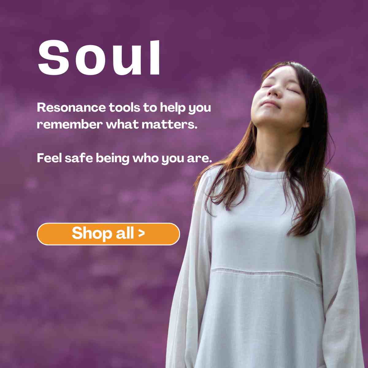 Woman with eyes closed standing on purple background with words Soul Resonance tools to help you remember what matters. Feel safe being who you are.