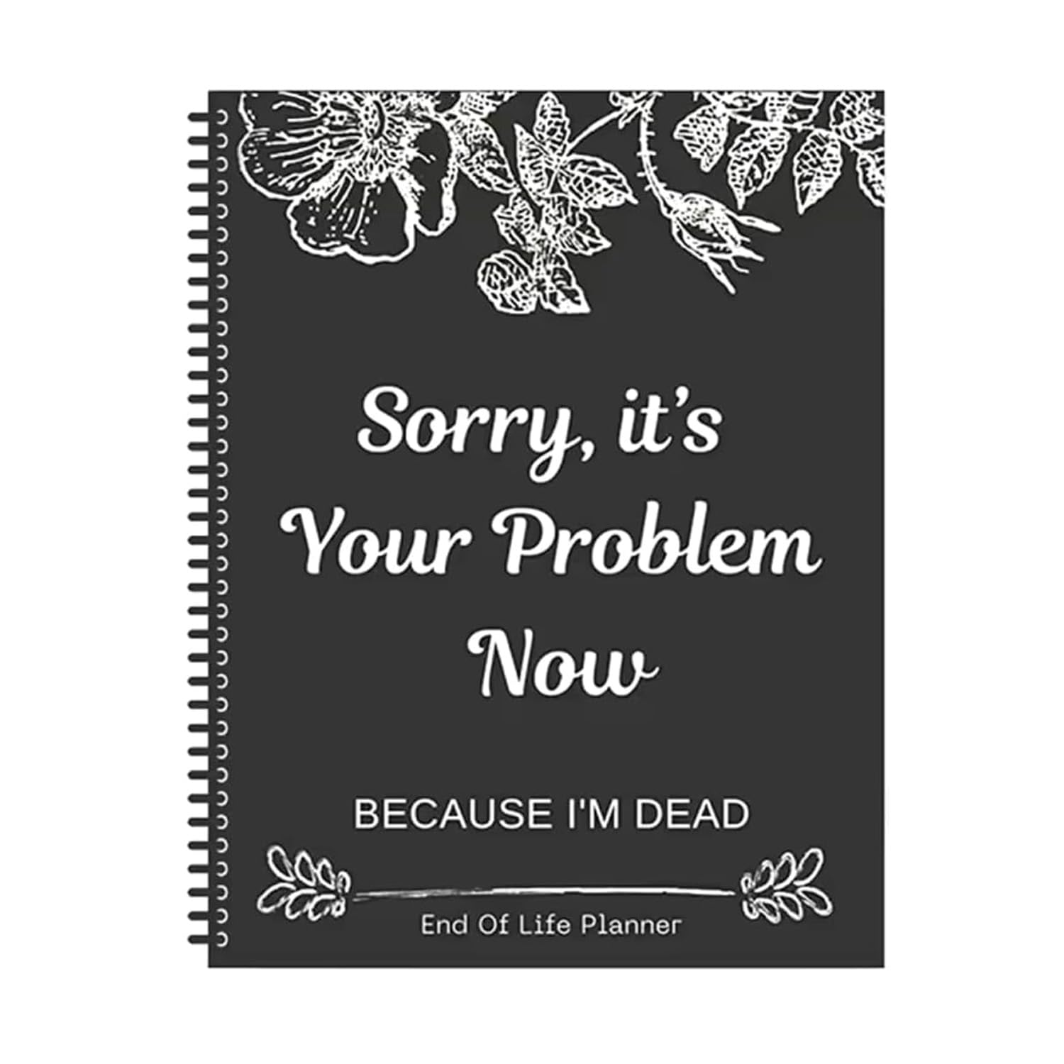 Sorry, It’s Your Problem Now, Because I'm Dead, End of Life Planner Organizer Notebook Death Binder Organizer Kit Document Organizer End of Life Planning Workbook Paperback for Possessions Affairs - Fredhappy LLC