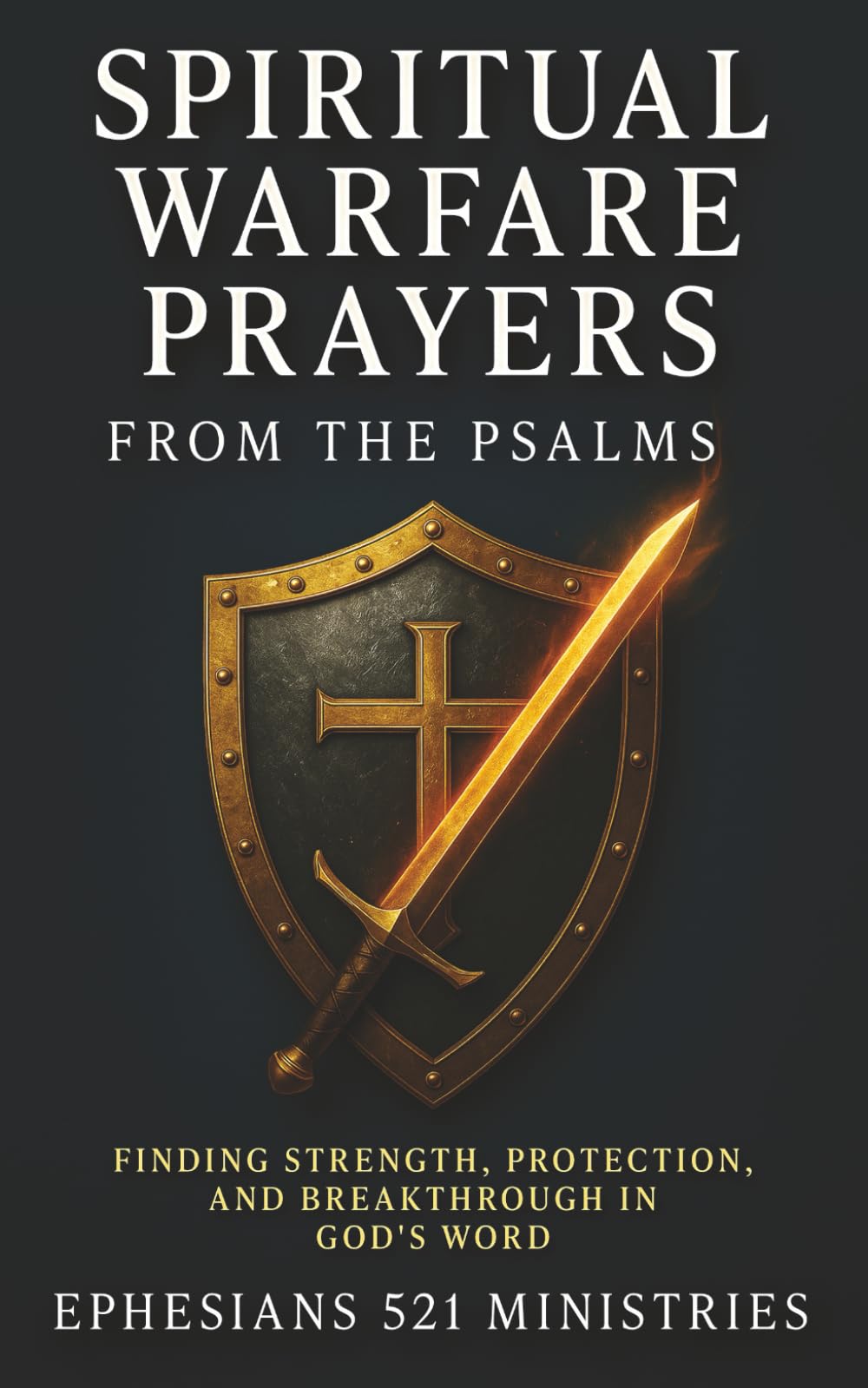 Spiritual Warfare Prayers From the Psalms: Finding Strength, Protection, and Breakthrough in God's Word - A Devotional Guide for God's Covering, Provision, Wisdom, Courage, and Cleansing - Fredhappy