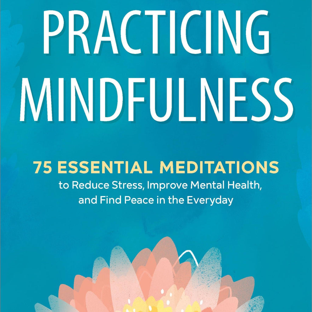 Practicing Mindfulness: 75 Essential Meditations to Reduce Stress, Improve Mental Health, and Find Peace in the Everyday - Fredhappy