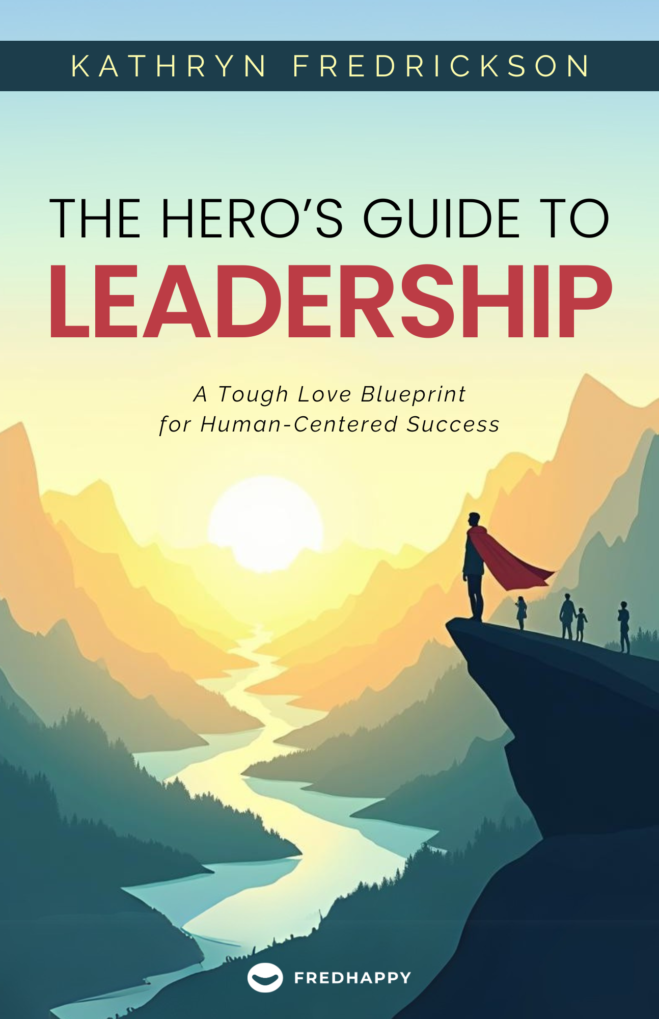 The Hero’s Guide to Leadership